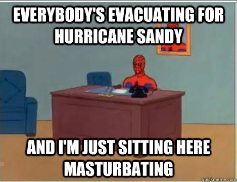 everybody's evacuating for hurricane sandy and i'm just sitting here masturbating  Spiderman Desk