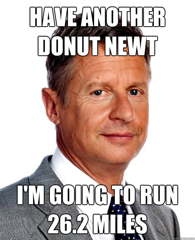 Have another donut Newt I'm going to run 26.2 miles  Gary Johnson for president