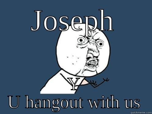 JOSEPH Y U HANGOUT WITH US Y U No