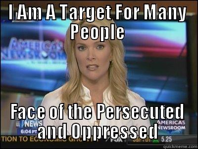 I AM A TARGET FOR MANY PEOPLE FACE OF THE PERSECUTED AND OPPRESSED Megyn Kelly