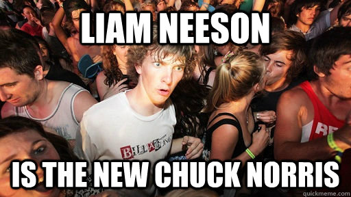 Liam Neeson is the new Chuck Norris  Sudden Clarity Clarence