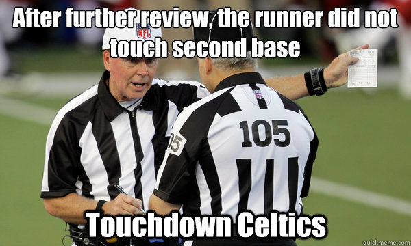 After further review, the runner did not touch second base Touchdown Celtics  