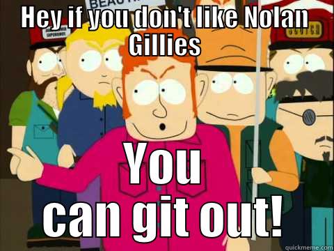 HEY IF YOU DON'T LIKE NOLAN GILLIES YOU CAN GIT OUT! Misc