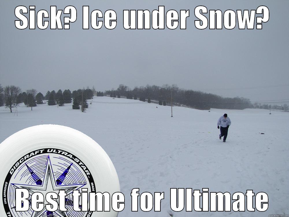 Ultimate Ultimate - SICK? ICE UNDER SNOW? BEST TIME FOR ULTIMATE Misc