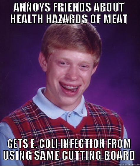 Red Meat - ANNOYS FRIENDS ABOUT HEALTH HAZARDS OF MEAT GETS E. COLI INFECTION FROM USING SAME CUTTING BOARD Bad Luck Brian