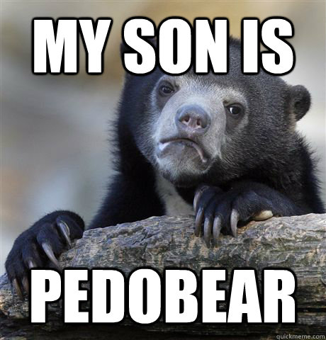 My son is Pedobear  Confession Bear