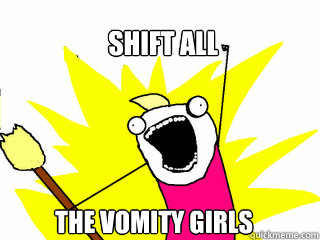 Shift all the vomity girls  All The Things