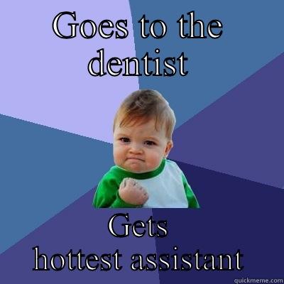 Dental assisting success meme - GOES TO THE DENTIST GETS HOTTEST ASSISTANT Success Kid