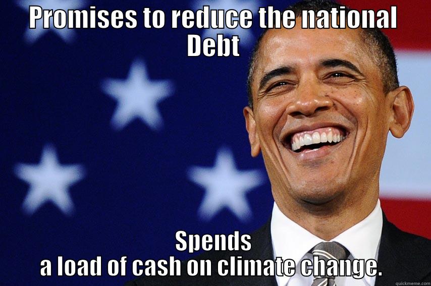 PROMISES TO REDUCE THE NATIONAL DEBT SPENDS A LOAD OF CASH ON CLIMATE CHANGE.  Misc
