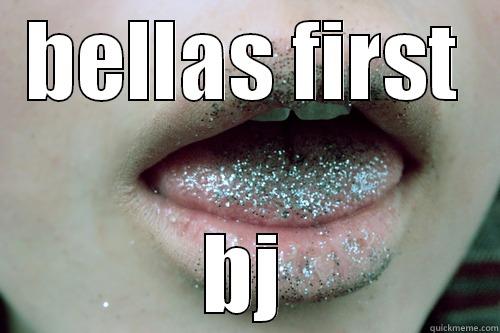 BELLAS FIRST BJ Misc