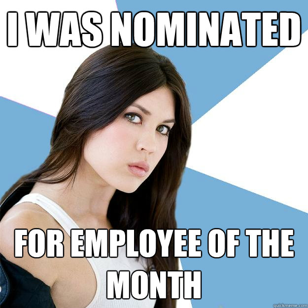 I was nominated for employee of the month  Annoying IMDB Actress