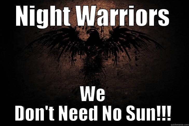 NIGHT WARRIORS WE DON'T NEED NO SUN!!! Misc