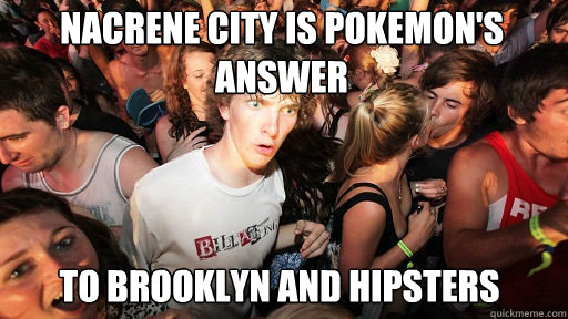 Nacrene City Is Pokemon's answer  to Brooklyn and hipsters  Sudden Clarity Clarence