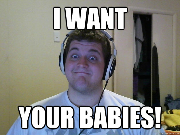 I WANT YOUR BABIES! - I WANT YOUR BABIES!  Peeping Robbie