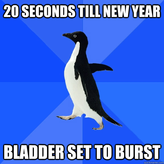20 seconds till new year bladder set to burst  Socially Awkward Penguin