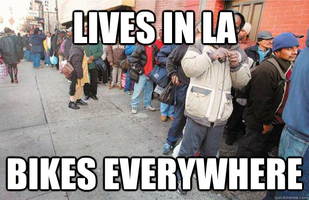 LIVES IN LA BIKES EVERYWHERE  