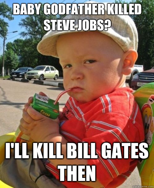 Baby Godfather killed Steve Jobs? I'll kill Bill Gates then - Baby Godfather killed Steve Jobs? I'll kill Bill Gates then  Rival Baby Godfather