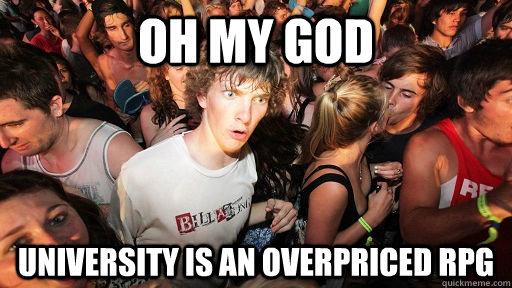 OH MY GOD university is an overpriced rpg  Sudden Clarity Clarence