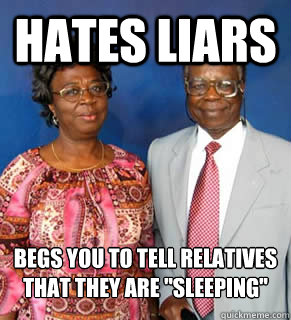 Hates liars begs you to tell relatives that they are 