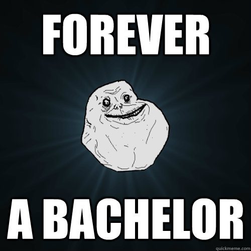 Forever A Bachelor   Forever Alone