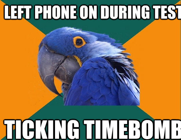 Left Phone on during test Ticking timebomb  Paranoid Parrot