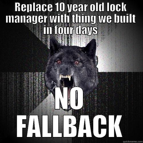 REPLACE 10 YEAR OLD LOCK MANAGER WITH THING WE BUILT IN FOUR DAYS NO FALLBACK Insanity Wolf
