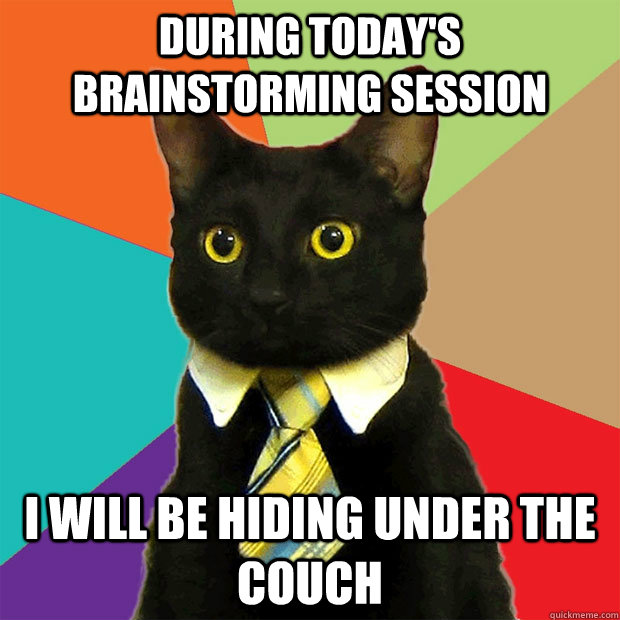 during today's brainstorming session i will be hiding under the couch - during today's brainstorming session i will be hiding under the couch  Business Cat