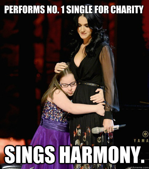 Performs No. 1 Single for charity Sings harmony. - Performs No. 1 Single for charity Sings harmony.  Good Girl Katy Perry