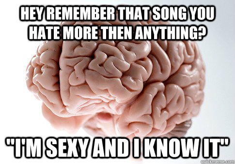 Hey remember that song you hate more then anything? 