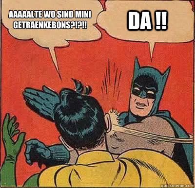 Aaaaalte wo sind mini Getraenkebons?!?!! Da !!  Batman Slapping Robin