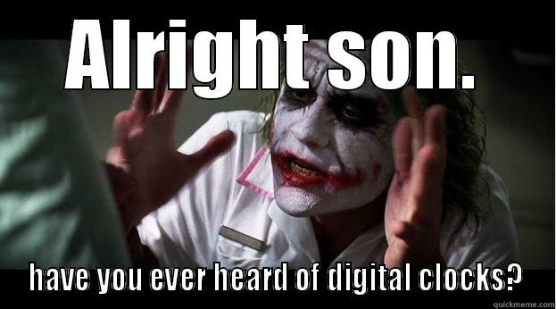 ALRIGHT SON. HAVE YOU EVER HEARD OF DIGITAL CLOCKS? Joker Mind Loss