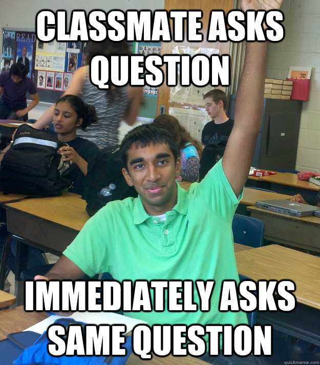 Classmate asks question Immediately asks same question - Classmate asks question Immediately asks same question  Annoying Student Shriram