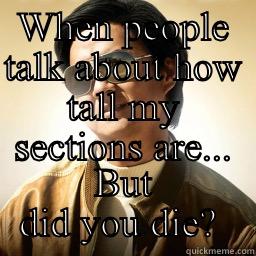 WHEN PEOPLE TALK ABOUT HOW TALL MY SECTIONS ARE... BUT DID YOU DIE?  Mr Chow