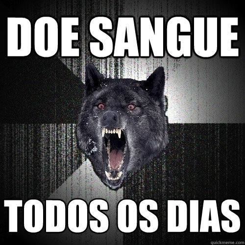 Doe sangue Todos os dias  Insanity Wolf