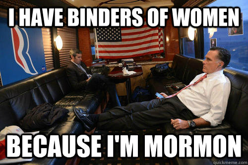 I have binders of women because I'm mormon  Sudden Realization Romney