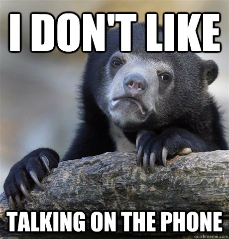 I don't like talking on the phone - I don't like talking on the phone  Confession Bear