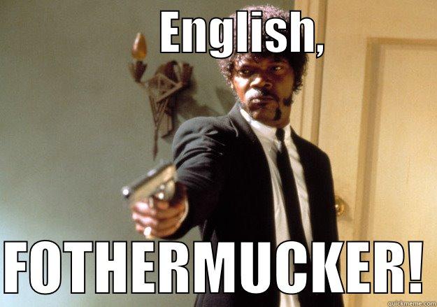                  ENGLISH,              FOTHERMUCKER! Samuel L Jackson
