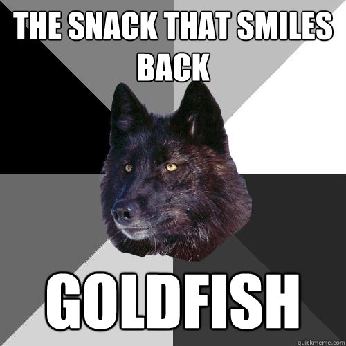the snack that smiles back goldfish  Sanity Wolf