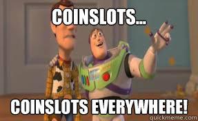Coinslots... Coinslots everywhere!  x-x everywhere