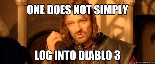 One does not simply Log into diablo 3  One Does Not Simply