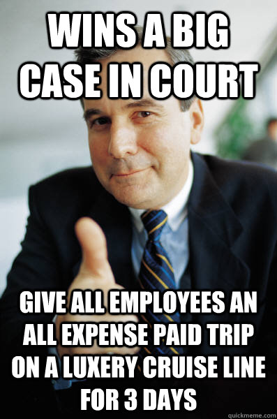 Wins a BIG case in court give all employees an all expense paid trip on a luxery cruise line for 3 days - Wins a BIG case in court give all employees an all expense paid trip on a luxery cruise line for 3 days  Good Guy Boss