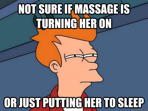 Not sure if massage is turning her on Or just putting her to sleep  Futurama Fry