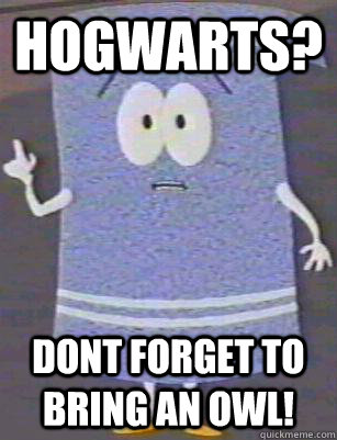 hogwarts? dont forget to bring an owl!  