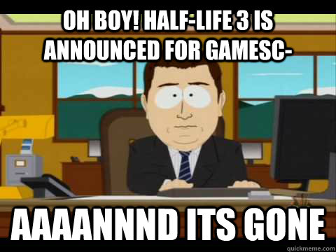 OH BOY! HALF-LIFE 3 IS announced for GAMESC- Aaaannnd its gone  Aaand its gone
