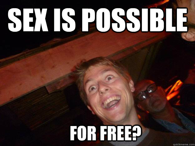 Sex is possible for free?  