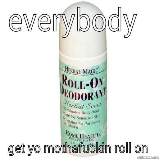 EVERYBODY  GET YO MOTHAFUCKIN ROLL ON Misc