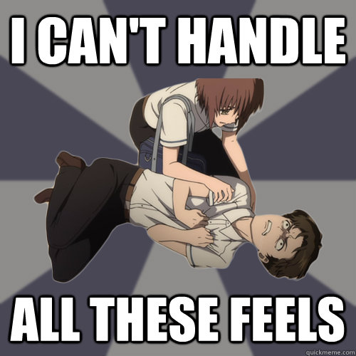 I CAN'T HANDLE ALL THESE FEELS  feelings