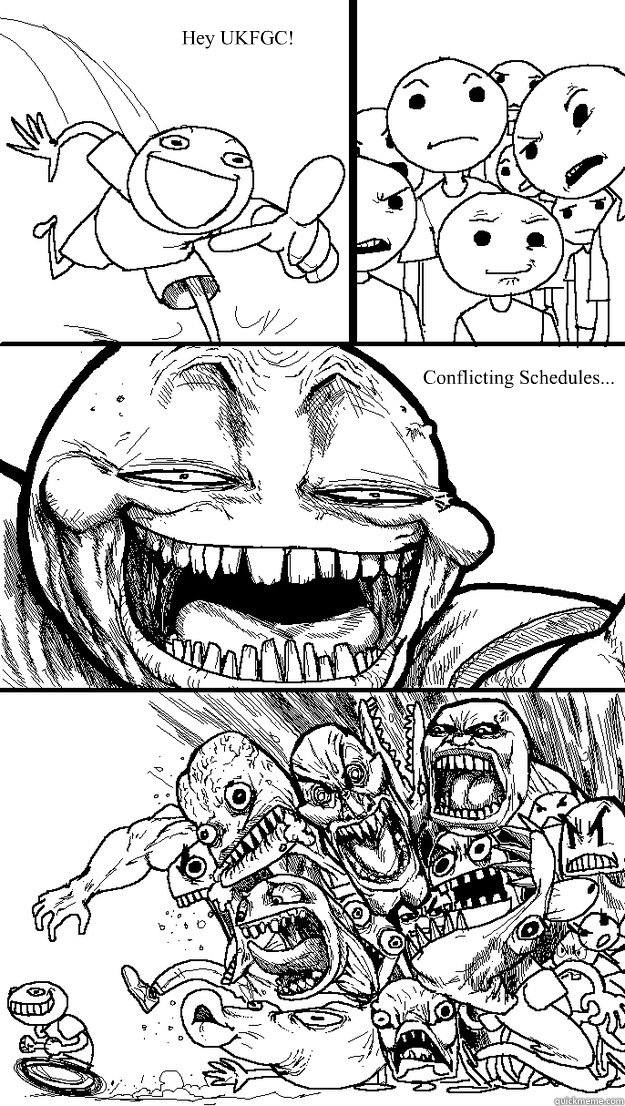 Conflicting Schedules... Hey UKFGC!  Troll Bait