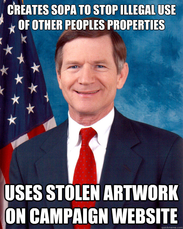Creates SOPA to stop illegal use of other peoples properties uses Stolen artwork on campaign website  Scumbag Lamar Smith