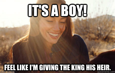 It's a boy! Feel like I'm giving the king his heir.  Awesome Girlfriend Alice